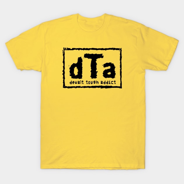 Dewalt Tough Addict Wrestling Parody- Black Font T-Shirt by Creative Designs